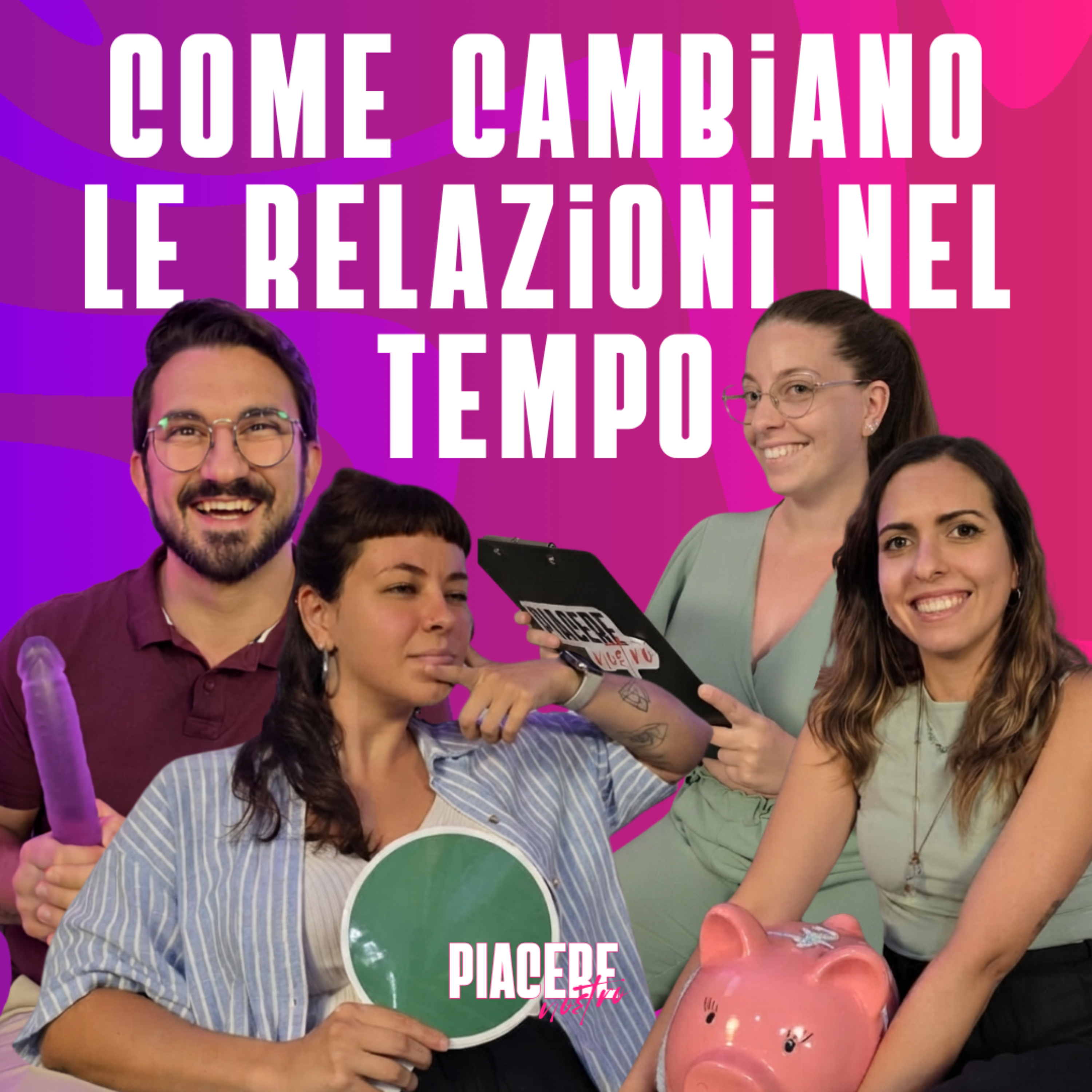 Come cambiano le relazioni nel tempo - Piacere Nostro Podcast ep. 5